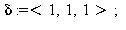 delta := `<,>`(1, 1, 1); 1